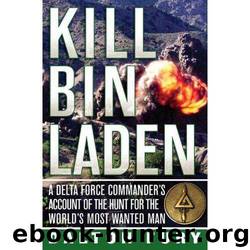 Kill Bin Laden: A Delta Force Commander's Account of the Hunt for the World's Most Wanted Man by Dalton Fury