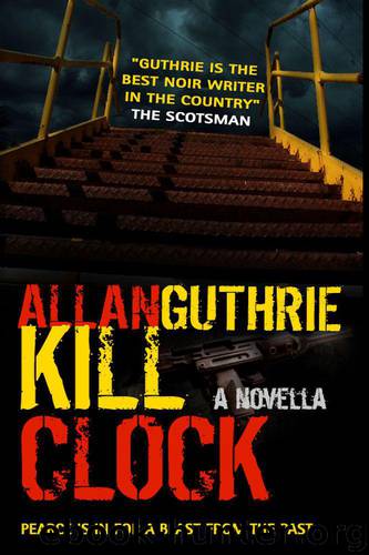 Kill Clock (novella) by Allan Guthrie