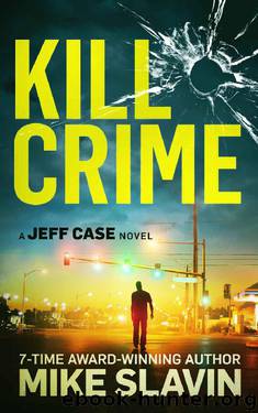 Kill Crime: A Jeff Case Novel stunning crime thriller full of twists with an unpredictable ending by Mike Slavin