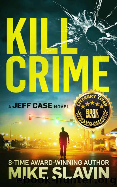 Kill Crime: A Jeff Case Novel-Stunning crime thriller full of twists with an unpredictable ending. Book 1 by Mike Slavin
