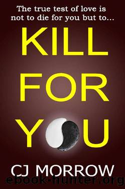Kill For You: A gripping psychological thriller with a killer twist by CJ Morrow