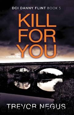 Kill For You: A gripping serial killer thriller (DCI Danny Flint Book 5) by Trevor Negus