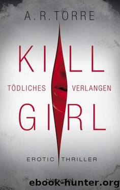 Kill Girl - Tödliches Verlangen: Erotic Thriller (German Edition) by A.R. Torre