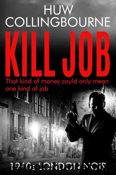 Kill Job: 1960s London Noir by Huw Collingbourne
