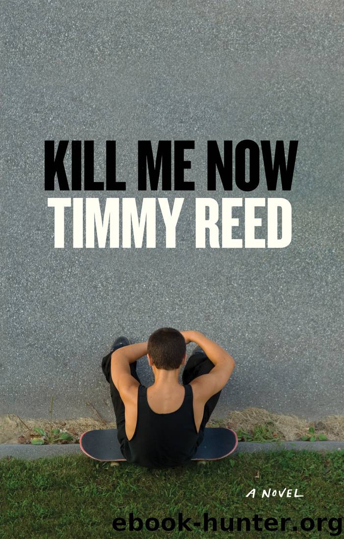 Kill Me Now by Timmy Reed