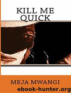 Kill Me Quick by Meja Mwangi