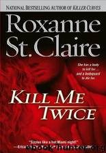 Kill Me Twice by Roxanne St. Claire