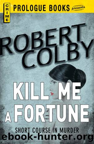 Kill Me a Fortune by Colby Robert