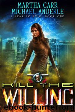 Kill The Willing: An Urban Fantasy Action Adventure (I Fear No Evil Book 1) by Martha Carr & Michael Anderle