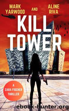 Kill Tower: A gripping crime action thriller (Zara Fischer Thrillers Book 1) by Mark Yarwood & Aline Riva
