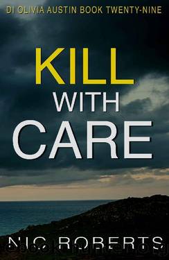 Kill With Care (DI Olivia Austin Book 29): A fast-paced crime thriller by Nic Roberts