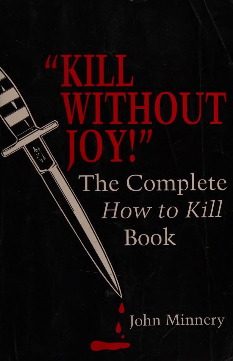 Kill Without Joy! The Complete How To Kill Book by John Minnery