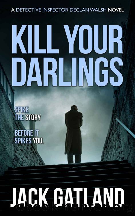 Kill Your Darlings: A British Murder Mystery (Detective Inspector Declan Walsh Book 15) by Jack Gatland