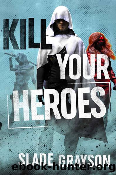 Kill Your Heroes by Slade Grayson