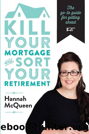 Kill Your Mortgage & Sort Your Retirement by Hannah McQueen