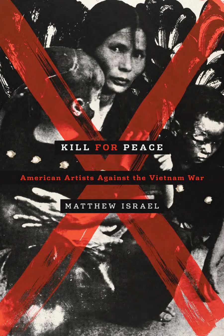 Kill for peace : American artists against the Vietnam War by Israel Matthew Winer