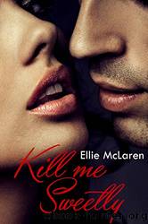 Kill me sweetly (Italian Edition) by Ellie McLaren