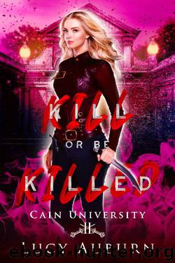 Kill or Be Killed: A Reverse Harem Paranormal University Academy Romance (Cain University Book 2) by Lucy Auburn