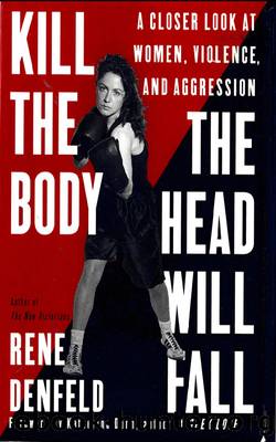 Kill the Body, the Head Will Fall by Rene Denfeld