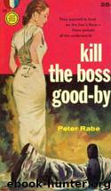 Kill the Boss Goodbye by Peter Rabe