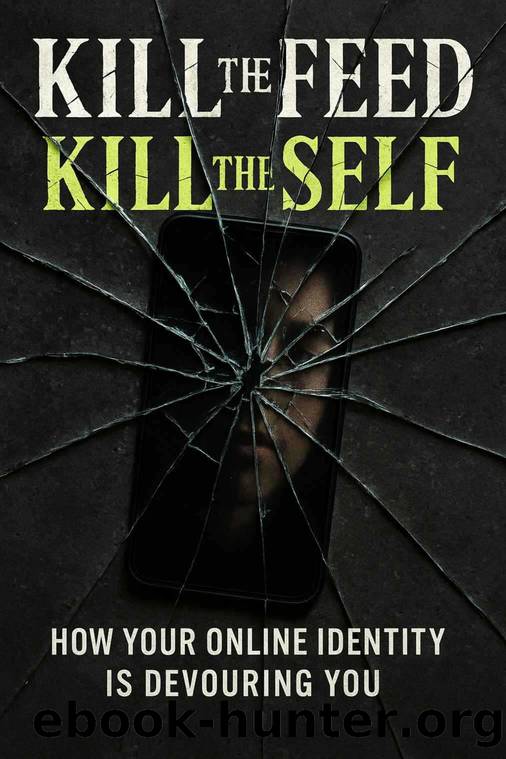 Kill the Feed, Kill the Self: How Your Online Identity Is Devouring You: Break Free from Social Media Addiction, Reclaim Your Mind, and Escape the Illusion of Digital Identity by Publishing Southerland