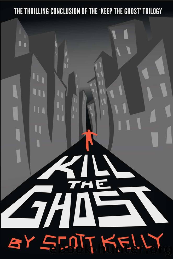 Kill the Ghost (Keep the Ghost Trilogy Book 3) by Scott Kelly