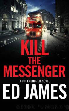 Kill the Messenger (A DI Fenchurch Novel Book 6) by Ed James