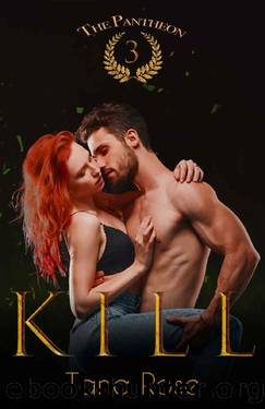Kill. (The Pantheon Book 3) by Tana Rose