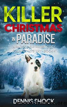 Killer Christmas in Paradise: A Pacific Northwest Cozy Culinary Mystery - Book 4 (Pacific Northwest Cozy Culinary series) by Dennis Shock