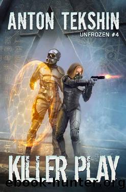 Killer Play (Unfrozen Book #4): LitRPG Series by Anton Tekshin