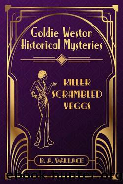 Killer Scrambled Yeggs: A 1920s Cozy Historical Mystery (Goldie Weston Historical Mysteries Book 4) by R. A. Wallace