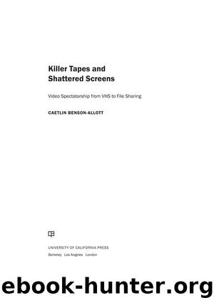 Killer Tapes and Shattered Screens by Benson-Allott Caetlin;