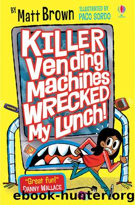 Killer Vending Machines Wrecked My Lunch! by Matt Brown