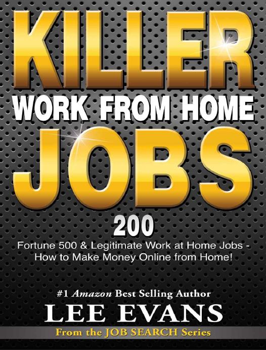 Killer Work from Home Jobs: 200 Fortune 500 & Legitimate Work at Home Jobs - How to Make Money Online from Home! (Job Search Series) by Lee Evans