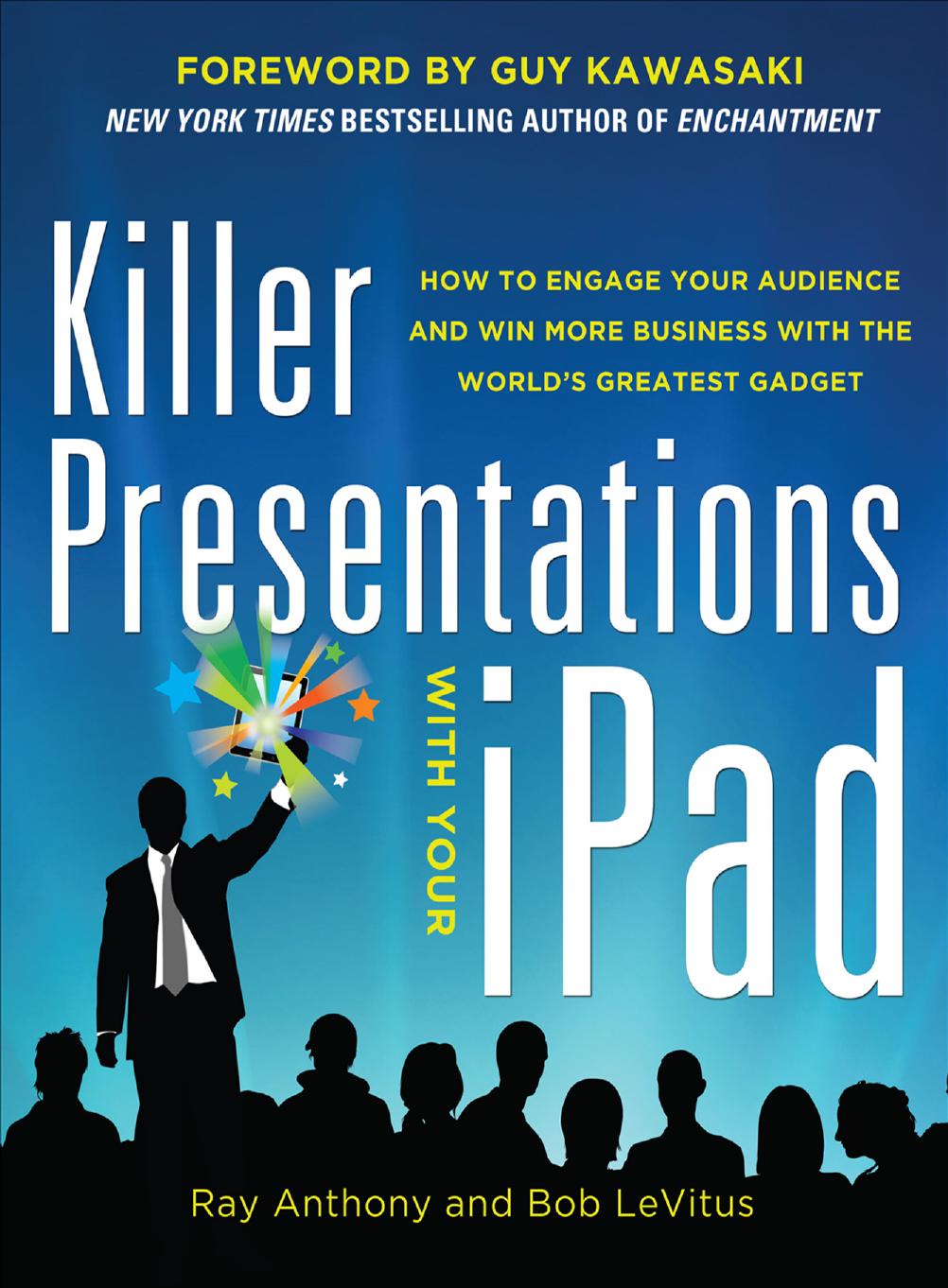 Killer presentations with your iPad: how to engage your audience and win more business with the world's greatest gadget by Anthony