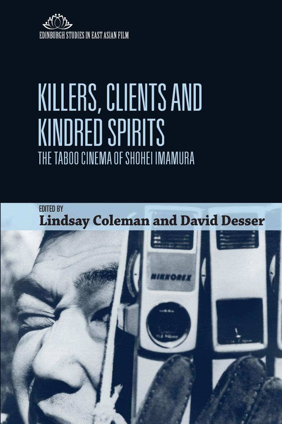 Killers, Clients and Kindred Spirits: The Taboo Cinema of Shohei Imamura by Lindsay Coleman David Desser