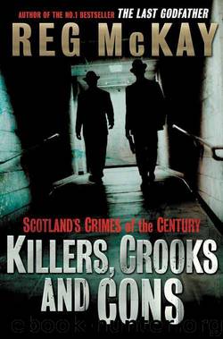 Killers, Crooks and Cons: Scotland's Crimes of the Century by McKay Reg