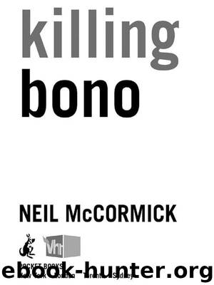 Killing Bono: I Was Bono's Doppelganger by McCormick Neil