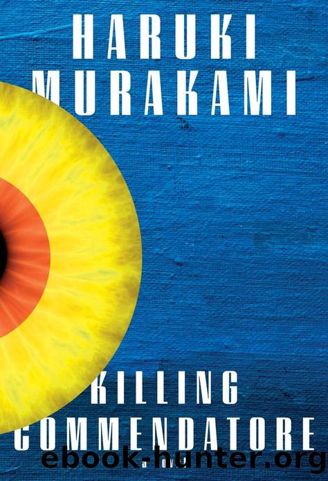 Killing Commendatore: A novel by Haruki Murakami
