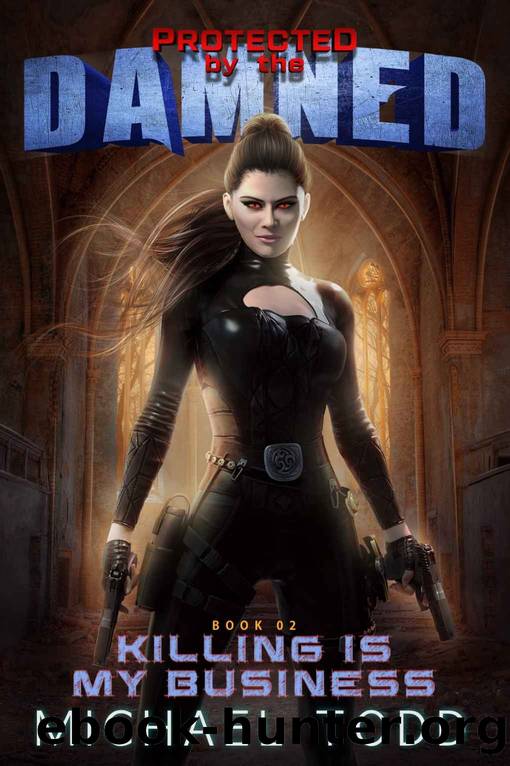 Killing Is My Business: A Supernatural Action Adventure Opera (Protected By The Damned Book 2) by Michael Todd & Michael Anderle & Laurie Starkey