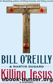 Killing Jesus by Bill O'reilly & Martin Dugard
