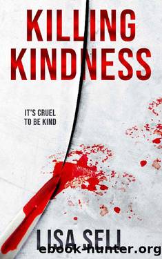 Killing Kindness: It's cruel to be kind by Lisa Sell