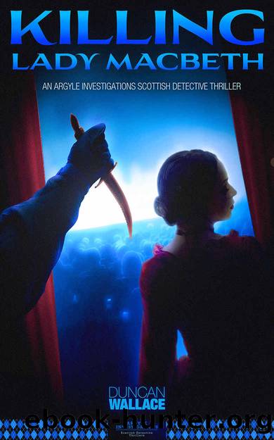 Killing Lady Macbeth: A DCI Argyle Investigations Scottish Thriller by Duncan Wallace
