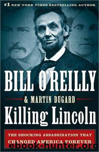 Killing Lincoln by Bill O'Reilly; Martin Dugard