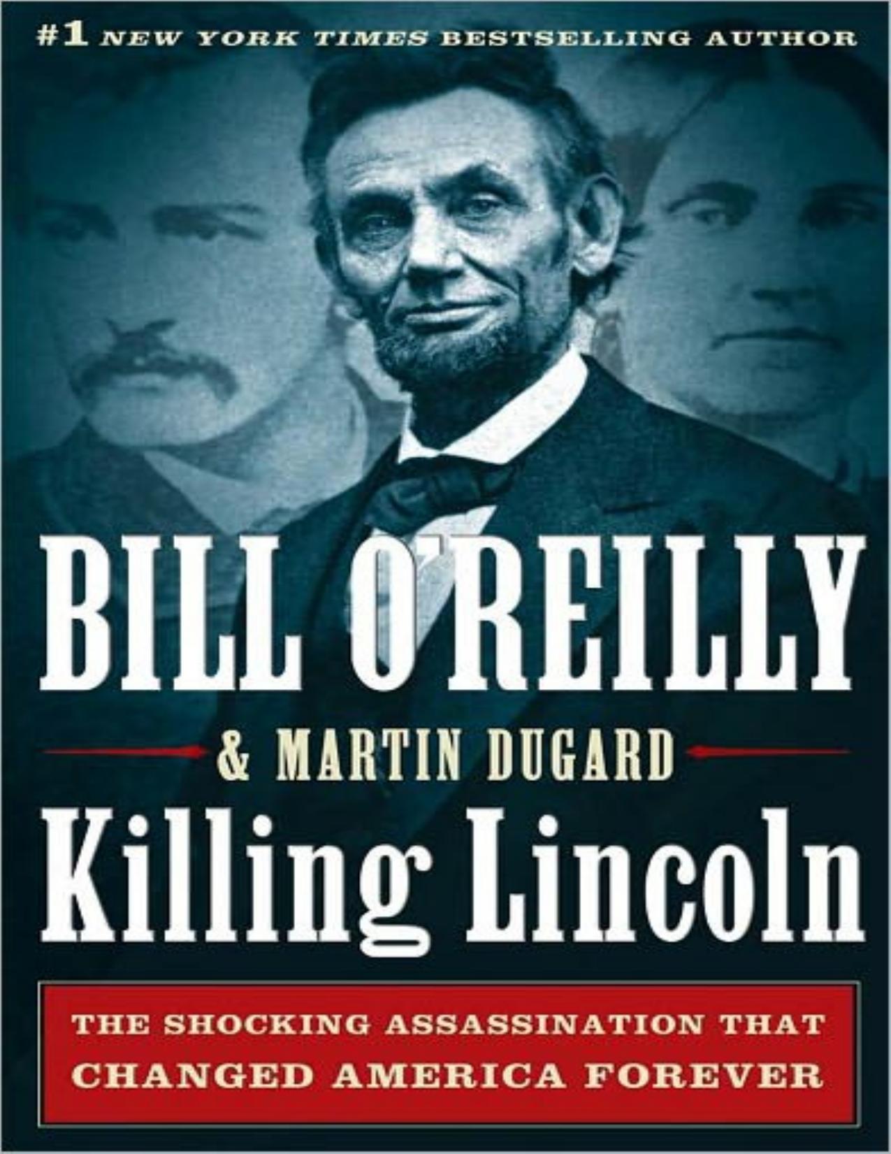 Killing Lincoln: The Shocking Assassination That Changed America Forever by Bill O'Reilly & Martin Dugard