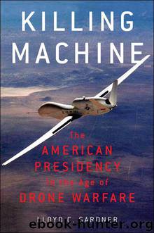 Killing Machine : The American Presidency in the Age of Drone Warfare (9781595589439) by Gardner Lloyd C