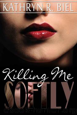 Killing Me Softly by Kathryn R. Biel