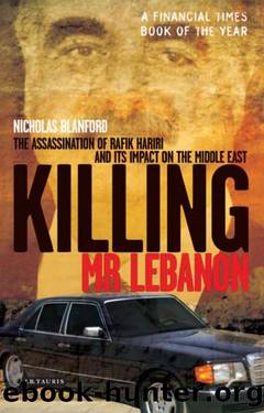 Killing Mr Lebanon: The Assassination of Rafik Hariri and Its Impact on the Middle East by Blanford Nicholas