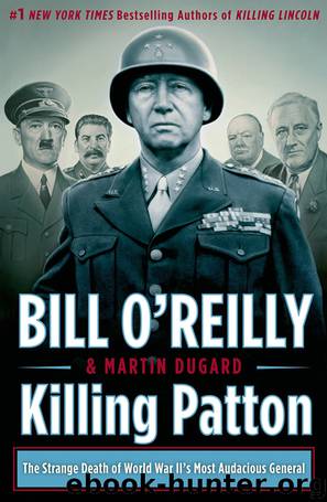Killing Patton The Strange Death of World War II's Most Audacious General by Bill O'Reilly