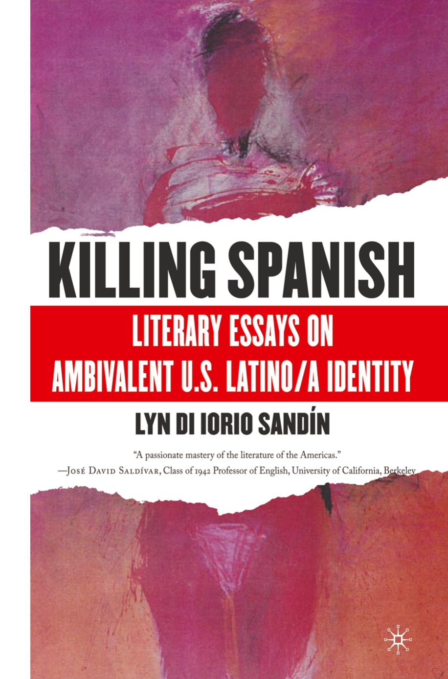 Killing Spanish: Literary Essays on Ambivalent U.S. Latino/a Identity by Lyn Di Iorio Sandín (auth.)